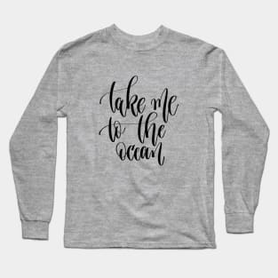 Take me To The Ocean Quote - Take a Break Long Sleeve T-Shirt